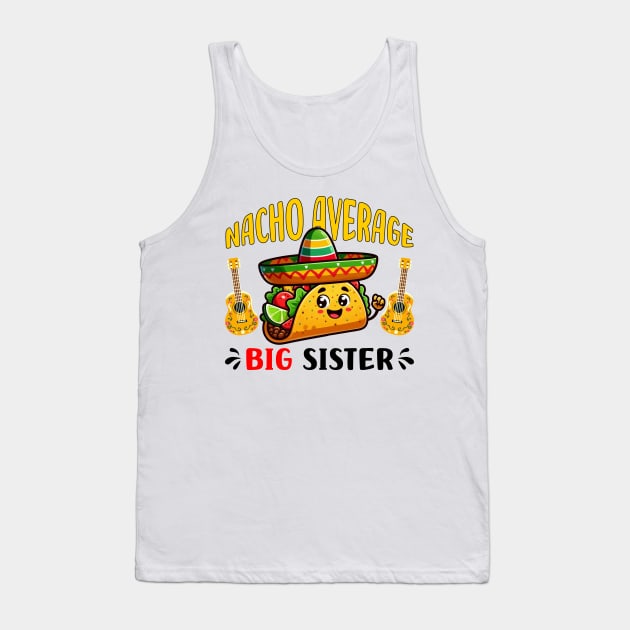 Nacho Average Big Sister Funny Mexican Taco Girl Tank Top by DesignergiftsCie